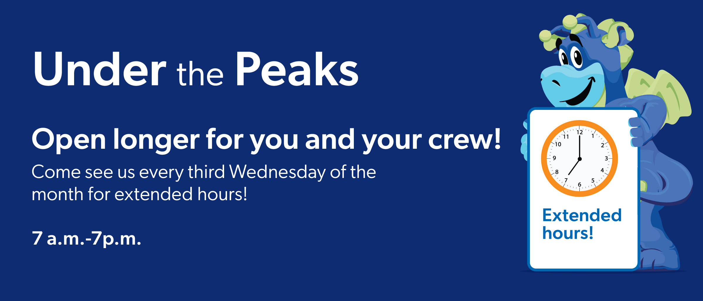 Under the Peaks: Open longer! Every 3rd Wednesday of the month, 7 a.m.-7 p.m. Blue dragon with clock