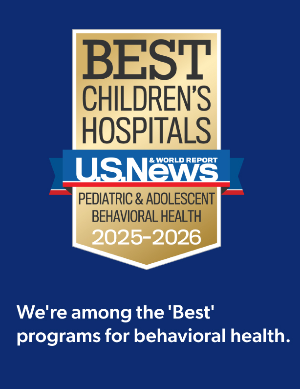 U.S. News & World Report Best Children's Hospitals award for Pediatric & Adolescent Behavioral Health 2025-2026
